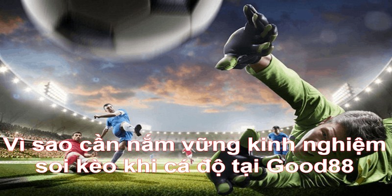 Cần học hỏi kinh nghiệm soi kèo khi chơi